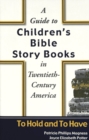 A Guide to Children's Bible Story Books in Twentieth-century America : To Hold and to Have - Book