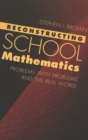 Reconstructing School Mathematics : Problems with Problems and the Real World - Book