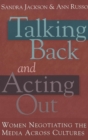 Talking Back and Acting Out : Women Negotiating the Media Across Cultures - Book