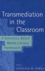 Transmediation in the Classroom : A Semiotics-Based Media Literacy Framework - Book