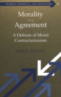 Morality and Agreement : A Defense of Moral Contractarianism - Book
