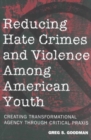 Reducing Hate Crimes and Violence Among American Youth : Creating Transformational Agency Through Critical Praxis - Book