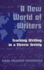 A New World of Writers : Teaching Writing in a Diverse Society - Book