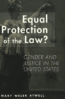 Equal Protection of the Law? : Gender and Justice in the United States / Mary Welek Atwell. - Book