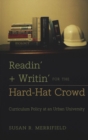 Readin' + Writin' for the Hard-Hat Crowd : Curriculum Policy at an Urban University - Book