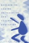 Reclaiming Caring in Teaching and Teacher Education - Book