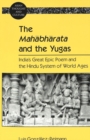 The Mahabharata and the Yugas : India's Great Epic Poem and the Hindu System of World Ages - Book