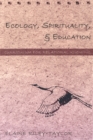 Ecology, Spirituality, and Education : Curriculum for Relational Knowing - Book