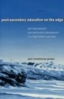 Post-Secondary Education on the Edge : Self-improvement and Community Development in a Cape Breton Coal Town - Book