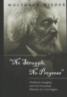 No Struggle, No Progress : Frederick Douglass and His Proverbial Rhetoric for Civil Rights - Book