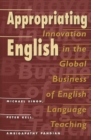 Appropriating English : Innovation in the Global Business of English Language Teaching - Book