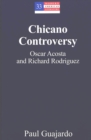 Chicano Controversy : Oscar Acosta and Richard Rodriguez - Book