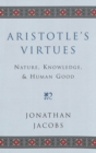 Aristotle's Virtues : Nature, Knowledge, and Human Good - Book