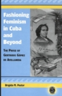 Fashioning Feminism in Cuba and Beyond : The Prose of Gertrudis Gaomez De Avellaneda - Book