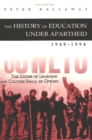 The History of Education Under Apartheid 1948-1994 : The Doors of Learning and Culture Shall be Opened - Book