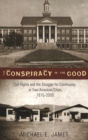 The Conspiracy of the Good : Civil Rights and the Struggle for Community in Two American Cities, 1875-2000 - Book
