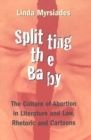 Splitting the Baby : The Culture of Abortion in Literature and Law, Rhetoric and Cartoons - Book