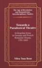 Towards a Paradoxical Theatre : Schlegelian Irony in German and French Romantic Drama, 1797-1843 - Book