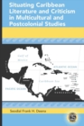 Situating Caribbean Literature and Criticism in Multicultural and Postcolonial Studies - Book