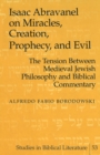 Isaac Abravanel on Miracles, Creation, Prophecy, and Evil : the Tension Between Medieval Jewish Philosophy and Biblical Commentary - Book