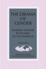 The Drama of Gender : Feminist Theater by Women of the Americas - Book