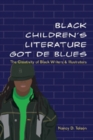 Black Children’s Literature Got de Blues : The Creativity of Black Writers and Illustrators - Book