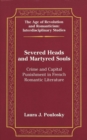 Severed Heads and Martyred Souls : Crime and Capital Punishment in French Romantic Literature - Book