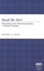 Shall We Sin? : Responding to the Antinomian Question in Lutheran Theology - Book