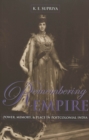 Remembering Empire : Power, Memory, & Place in Postcolonial India - Book