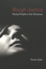 Rough Justice : Young People in the Shadows - Book