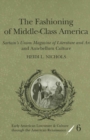 The Fashioning of Middle-Class America : "Sartain’s Union Magazine of Literature and Art" and Antebellum Culture - Book