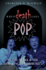 When Death Goes Pop : Death, Media and the Remaking of Community - Book