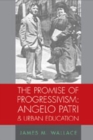 The Promise of Progressivism: Angelo Patri and Urban Education - Book