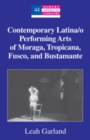 Contemporary Latina/o Performing Arts of Moraga, Tropicana, Fusco, and Bustamante - Book