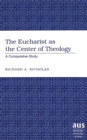 The Eucharist as the Center of Theology : A Comparative Study - Book