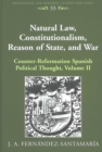 Natural Law, Constitutionalism, Reason of State, and War : Counter-reformation Spanish Political Thought Volume II - Book