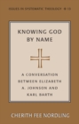 Knowing God by Name : A Conversation between Elizabeth A. Johnson and Karl Barth - Book