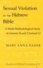 Sexual Violation in the Hebrew Bible : A Multi-Methodological Study of Genesis 34 and 2 Samuel 13 - Book