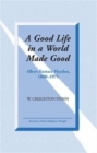 A Good Life in a World Made Good : Albert Eustace Haydon, 1880-1975 - Book