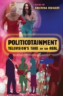 Politicotainment : Television's Take on the Real - Book