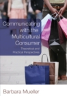 Communicating with the Multicultural Consumer : Theoretical and Practical Perspectives - Book