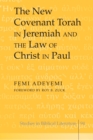 The New Covenant Torah in Jeremiah and the Law of Christ in Paul - Book