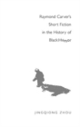 Raymond Carver's Short Fiction in the History of Black Humor - Book