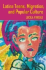 Latina Teens, Migration, and Popular Culture - Book