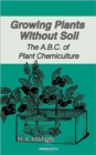 Growing Plants Without Soil, The A.B.C. of Plant Chemiculture - Book