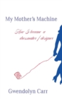 My Mother's Machine : How I Became a Dressmaker / Designer - Book