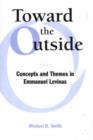 Toward the Outside : Concepts and Themes in Emmanuel Levinas - Book