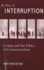 By Way of Interruption : Levinas and the Ethics of Communication - Book