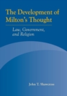 The Development of Milton's Thought : Law, Government & Religion - Book