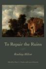 To Repair the Ruins : Reading Milton - Book